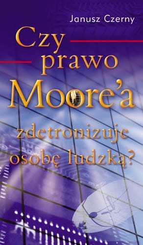 Czy Prawo Moorea zdetronizuje osobę ludzką?