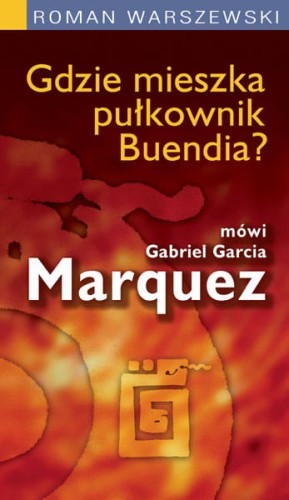 Gdzie mieszka płk Buendia? Wywiad z Marquezem